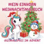 Mein Einhorn Weihnachtsmalbuch - kreativer Ausmalspaß im Advent Mein Einhorn Weihnachtsmalbuch - kreativer Ausmalspaß im Advent