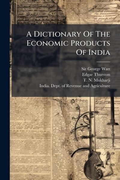 A Dictionary Of The Economic Products Of India A Dictionary Of The Economic Products Of India