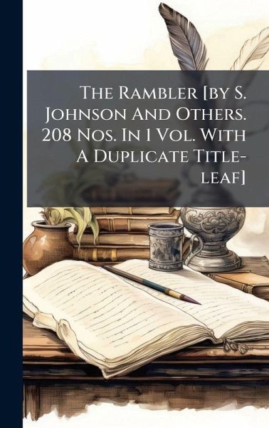 The Rambler [by S. Johnson And Others. 208 Nos. In 1 Vol. With A Duplicate Title-leaf]