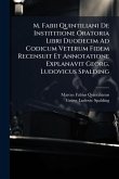 M. Fabii Quintiliani De Instititione Oratoria Libri Duodecim Ad Codicum Veterum Fidem Recensuit Et Annotatione Explanavit Georg. Ludovicus Spalding M. Fabii Quintiliani De Instititione Oratoria Libri Duodecim Ad Codicum Veterum Fidem Recensuit Et Annotatione Explanavit Georg. Ludovicus Spalding