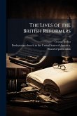 The Lives of the British Reformers The Lives of the British Reformers