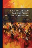 Lives Of The Most Eminent British Military Commanders Lives Of The Most Eminent British Military Commanders