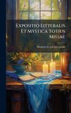 Expositio Litteralis Et Mystica Totius Missae Expositio Litteralis Et Mystica Totius Missae