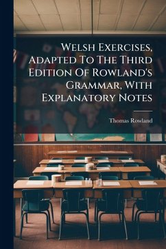 Cover Welsh Exercises, Adapted To The Third Edition Of Rowland's Grammar, With Explanatory Notes