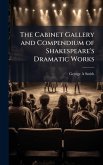 The Cabinet Gallery and Compendium of Shakespeare's Dramatic Works