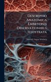 Descriptio Anatomica Embryonis Observationibus Illustrata Descriptio Anatomica Embryonis Observationibus Illustrata