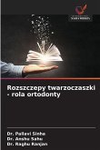 Rozszczepy twarzoczaszki - rola ortodonty Rozszczepy twarzoczaszki - rola ortodonty