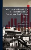 Ways And Means For The Inhabitants Of Delaware To Become Rich Ways And Means For The Inhabitants Of Delaware To Become Rich