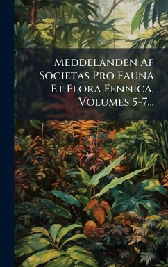 Cover Meddelanden Af Societas Pro Fauna Et Flora Fennica, Volumes 5-7...