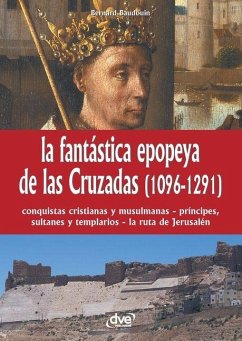 Cover La fantástica epopeya de las Cruzadas (1096-1291)