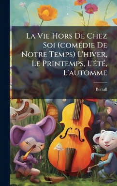La Vie Hors De Chez Soi (comÃ(c)die De Notre Temps) L'hiver, Le Printemps, L'Ã(c)tÃ(c), L'automme La Vie Hors De Chez Soi (comÃ(c)die De Notre Temps) L'hiver, Le Printemps, L'Ã(c)tÃ(c), L'automme