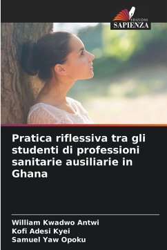Pratica riflessiva tra gli studenti di professioni sanitarie ausiliarie in Ghana - Antwi, William Kwadwo;Kyei, Kofi Adesi;Opoku, Samuel Yaw