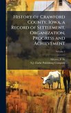 History of Crawford County, Iowa, a Record of Settlement, Organization, Progress and Achievement History of Crawford County, Iowa, a Record of Settlement, Organization, Progress and Achievement