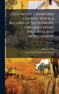 Cover History of Crawford County, Iowa, a Record of Settlement, Organization, Progress and Achievement