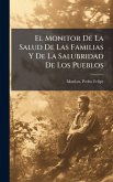 El Monitor De La Salud De Las Familias Y De La Salubridad De Los Pueblos El Monitor De La Salud De Las Familias Y De La Salubridad De Los Pueblos