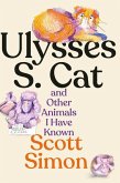 Ulysses S. Cat and Other Animals I Have Known Ulysses S. Cat and Other Animals I Have Known