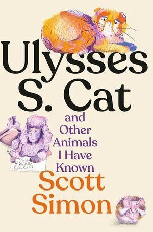 Ulysses S. Cat and Other Animals I Have Known Ulysses S. Cat and Other Animals I Have Known