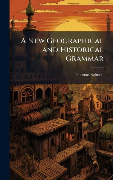 A New Geographical and Historical Grammar A New Geographical and Historical Grammar
