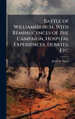 Battle of Williamsburgh, With Reminiscences of the Campaign, Hospital Experiences, Debates, Etc Cover Battle of Williamsburgh, With Reminiscences of the Campaign, Hospital Experiences, Debates, Etc