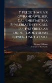 Y pregethwr a'r gwrandawr; sep, Calfinistiaeth a Ffwleriaeth yn cael eu hystyried, ar ddull ymddyddan rhwng dau gyfaill