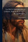 La PiÃ(c)tÃ(c) Envers JÃ(c)sus-christ, Par Le R. P. Q***... [p. Quesnel]...