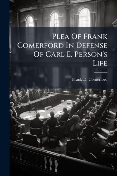 Plea Of Frank Comerford In Defense Of Carl E. Person's Life Plea Of Frank Comerford In Defense Of Carl E. Person's Life