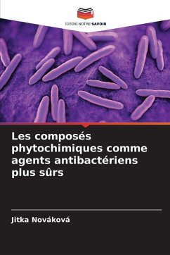 Les composés phytochimiques comme agents antibactériens plus sûrs - Nováková, Jitka Les composés phytochimiques comme agents antibactériens plus sûrs - Nováková, Jitka