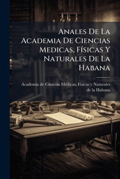Anales De La Academia De Ciencias Medicas, FÃ-sicas Y Naturales De La Habana Anales De La Academia De Ciencias Medicas, FÃ-sicas Y Naturales De La Habana
