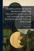 Compilation of Facts Representing the Present Condition of the Sewers and Their Deposits in the City of New York Compilation of Facts Representing the Present Condition of the Sewers and Their Deposits in the City of New York