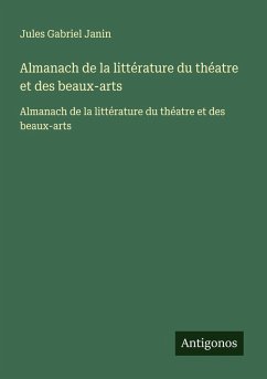 Almanach de la littérature du théatre et des beaux-arts - Janin, Jules Gabriel
