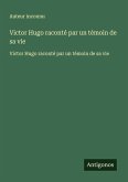 Victor Hugo raconté par un témoin de sa vie