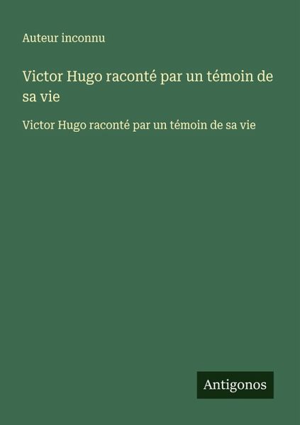 Victor Hugo raconté par un témoin de sa vie Victor Hugo raconté par un témoin de sa vie