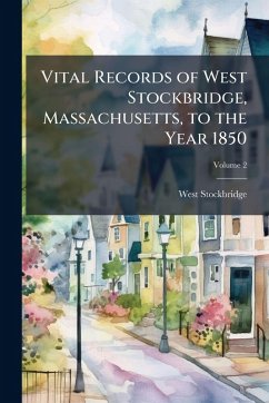 Vital Records of West Stockbridge, Massachusetts, to the Year 1850 Vital Records of West Stockbridge, Massachusetts, to the Year 1850