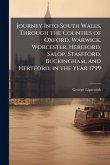 Journey Into South Wales, Through the Counties of Oxford, Warwick, Worcester, Hereford, Salop, Stasfford, Buckingham, and Hertford; in the Year 1799
