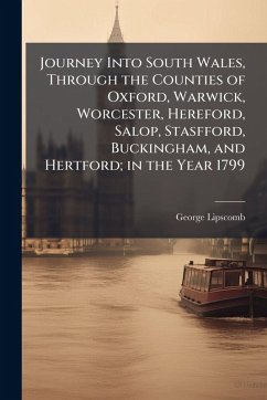 Cover Journey Into South Wales, Through the Counties of Oxford, Warwick, Worcester, Hereford, Salop, Stasfford, Buckingham, and Hertford; in the Year 1799
