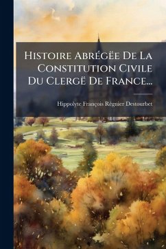 Cover Histoire AbrÃ(c)gëe De La Constitution Civile Du Clergë De France...