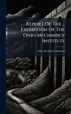 Report Of The ... Exhibition Of The Ohio Mechanics' Institute Report Of The ... Exhibition Of The Ohio Mechanics' Institute