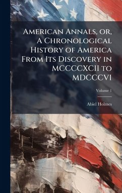 Cover American Annals, or, A Chronological History of America From Its Discovery in MCCCCXCII to MDCCCVI
