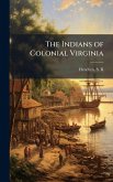 The Indians of Colonial Virginia The Indians of Colonial Virginia