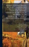 Message Of John J. Bagley, Retiring Governor, And Inaugural Message Of Charles M. Croswell, Governor Of The State Of Michigan, To The Legislature, At Its 29th Regular Session, January, 1877 Message Of John J. Bagley, Retiring Governor, And Inaugural Message Of Charles M. Croswell, Governor Of The State Of Michigan, To The Legislature, At Its 29th Regular Session, January, 1877