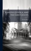 Ignatius Loyola, and the Early Jesuits Ignatius Loyola, and the Early Jesuits