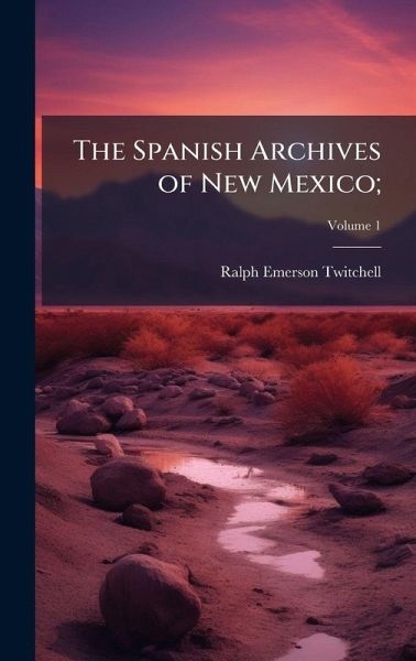 The Spanish Archives of New Mexico; The Spanish Archives of New Mexico;