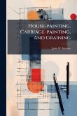 House-painting, Carriage-painting, And Graining