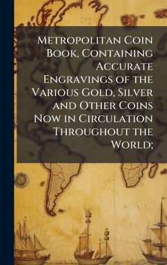 Cover Metropolitan Coin Book, Containing Accurate Engravings of the Various Gold, Silver and Other Coins Now in Circulation Throughout the World;
