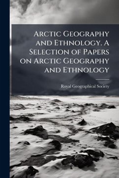 Cover Arctic Geography and Ethnology. A Selection of Papers on Arctic Geography and Ethnology