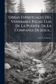 Obras Espirituales Del Venerable Padre Luis De La Puente, De La Compañia De Jesus...
