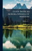 Guide Book to Aurora Springs, of Missouri Guide Book to Aurora Springs, of Missouri