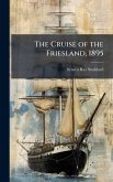 The Cruise of the Friesland, 1895 The Cruise of the Friesland, 1895