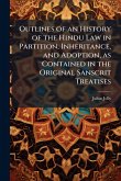 Outlines of an History of the Hindu Law in Partition, Inheritance, and Adoption, as Contained in the Original Sanscrit Treatises Outlines of an History of the Hindu Law in Partition, Inheritance, and Adoption, as Contained in the Original Sanscrit Treatises