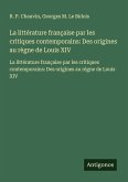 La littérature française par les critiques contemporains: Des origines au règne de Louis XIV